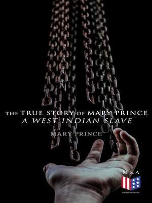 cover image of The True Story of Mary Prince, a West Indian Slave